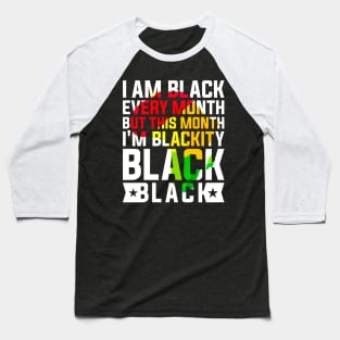 I Am Black Every Month but This Month I'm Blackity Black Black History Month 2024 Baseball T-Shirt